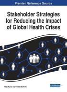 Stakeholder Strategies For Reducing The Impact Of Global Health Crises edito da IGI Global