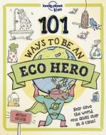101 Ways to Be an Eco-Hero 1 di Lonely Planet edito da LONELY PLANET PUB