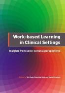 Work-Based Learning in Clinical Settings di Viv Cook, Caroline Daly, Mark Newman edito da Taylor & Francis Ltd