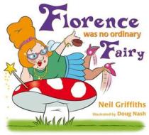 Florence Was No Ordinary Fairy di Neil Griffiths edito da Red Robin Books