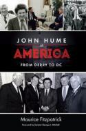 John Hume in America di Maurice Fitzpatrick edito da Irish Academic Press Ltd