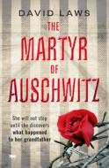 The Martyr Of Auschwitz di David Laws edito da Bloodhound Books