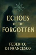 Echoes of the Forgotten di Federico Di Francesco edito da Independently Published