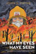 What My Eyes Have Seen di John S. Payne edito da MoshPit Publishing