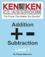 Kenken Classroom: Addition And Subtraction di Tetsuya Miyamoto edito da Falls Media