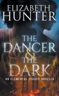 The Dancer And The Dark di Elizabeth Hunter edito da Recurve Press, LLC