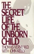 The Secret Life of the Unborn Child: How You Can Prepare Your Baby for a Happy, Healthy Life di Thomas R. Verny edito da SIMON & SCHUSTER