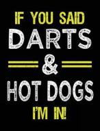 If You Said Darts & Hot Dogs I'm in: Sketch Books for Kids - 8.5 X 11 di Dartan Creations edito da Createspace Independent Publishing Platform