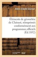 Elements De Geometrie De Clairaut, Reimprimes di CLAIRAUT-A edito da Hachette Livre - BNF