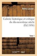 Galerie Historique Et Critique Du Dix-neuvieme Siecle. Tome 1 di LAUZAC-H edito da Hachette Livre - BNF
