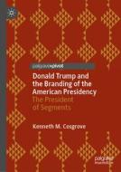 Donald J. Trump And The Branding Of The American Presidency di Kenneth M. Cosgrove edito da Springer Nature Switzerland Ag