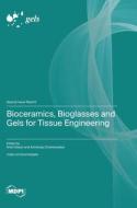 Bioceramics, Bioglasses and Gels for Tissue Engineering edito da MDPI AG