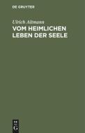 Vom heimlichen Leben der Seele di Ulrich Altmann edito da De Gruyter