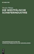 Die westfälische Schieferindustrie di Theodor Plümpe edito da De Gruyter