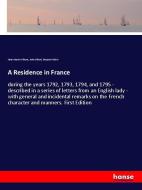 A Residence in France di Helen Maria Williams, John Gifford, Shepard Kollock edito da hansebooks