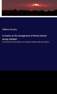 A treatise on the management of female breasts during childbed: di William Rowley edito da hansebooks