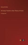 An Essay Towards a New Theory of Vision di George Berkeley edito da Outlook Verlag