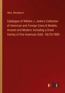 Catalogue of William J. Jenks's Collection of American and Foreign Coins & Medals, Ancient and Modern: Including a Great Variety of fine American Gold di Elliot. Woodward edito da Outlook Verlag