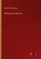 Elements of Astronomy di Milton Worth Ramsey edito da Outlook Verlag