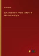 Damascus and its People. Sketches of Modern Life in Syria di Mackintosh edito da Outlook Verlag
