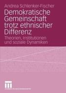 Demokratische Gemeinschaft trotz ethnischer Differenz di Andrea Schlenker-Fischer edito da VS Verlag für Sozialwissenschaften