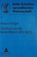 Der Kreis um die Kieler Blätter (1815 - 1821) di Klaus A. Vogel edito da Lang, Peter GmbH
