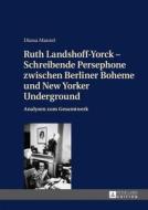 Ruth Landshoff-Yorck - Schreibende Persephone zwischen Berliner Boheme und New Yorker Underground di Diana Mantel edito da Peter Lang