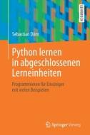 Python lernen in abgeschlossenen Lerneinheiten di Sebastian Dörn edito da Springer-Verlag GmbH