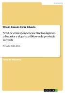 Nivel de correspondencia entre los ingresos tributarios y el gasto público en la provincia Valverde di Wilsón Simeón Pérez Silverio edito da GRIN Verlag
