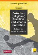 Zwischen (religiöser) Tradition und smarter Innovation di Leopold Neuhold, Thomas Gremsl edito da Tyrolia Verlagsanstalt Gm