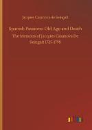 Spanish Passions: Old Age and Death di Jacques Casanova De Seingalt edito da Outlook Verlag