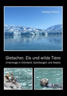 Gletscher, Eis und wilde Tiere di Stephanie Werner edito da Books on Demand