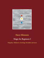 Magic for Beginners I di Harry Eilenstein edito da Books on Demand