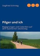 Pilger Und Ich di Siegfried Schmieg edito da Books on Demand
