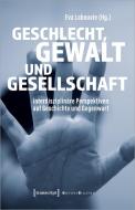 Geschlecht, Gewalt und Gesellschaft edito da Transcript Verlag