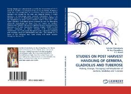 STUDIES ON POST HARVEST HANDLING OF GERBERA, GLADIOLUS AND TUBEROSE di Suhrita Chakrabarty, N. Roy Chowdhury, P. S. Munsi edito da LAP Lambert Acad. Publ.