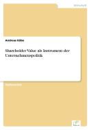 Shareholder Value als Instrument der Unternehmenspolitik di Andreas Köbe edito da Diplom.de