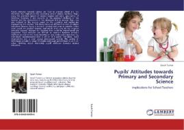 Pupils' Attitudes towards Primary and Secondary Science di Sarah Turner edito da LAP Lambert Academic Publishing