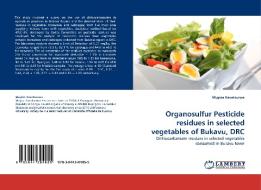 Organosulfur Pesticide residues in selected vegetables of Bukavu, DRC di Muyisa Kavatsurwa edito da LAP Lambert Acad. Publ.
