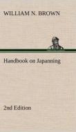 Handbook on Japanning: 2nd Edition For Ironware, Tinware, Wood, Etc. With Sections on Tinplating and Galvanizing di William N. Brown edito da TREDITION CLASSICS