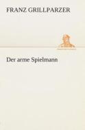 Der Arme Spielmann di Franz Grillparzer edito da Tredition Classics