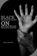Black Women's Views on Suicide di Jean P. Ricketts edito da priya publishers