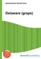 Delaware (grape) di Jesse Russell, Ronald Cohn edito da Book On Demand Ltd.