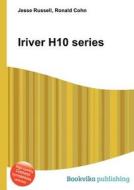 Iriver H10 Series di Jesse Russell, Ronald Cohn edito da Book On Demand Ltd.