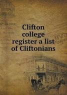 Clifton College Register A List Of Cliftonians di E M Oakeley edito da Book On Demand Ltd.