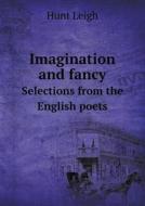 Imagination And Fancy Selections From The English Poets di Hunt Leigh edito da Book On Demand Ltd.