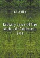 Library Laws Of The State Of California 1903 di J L Gillis edito da Book On Demand Ltd.