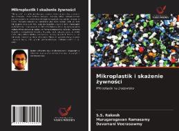 Mikroplastik I Skazenie Zywnosci di Rakesh S.S. Rakesh, Ramasamy Murugaragavan Ramasamy, Veerasawmy Davamani Veerasawmy edito da KS OmniScriptum Publishing