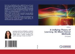A Unifying Theory of Learning: DL Meets Kernel Methods di I. de Zarzà edito da LAP LAMBERT Academic Publishing