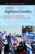 Righteous Gentiles: Religion, Identity, and Myth in John Hagee's Christians United for Israel di Sean Durbin edito da BRILL ACADEMIC PUB